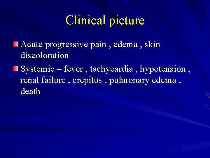 Clinical picture Acute progressive pain , edema , skin discoloration Systemic – fever ,