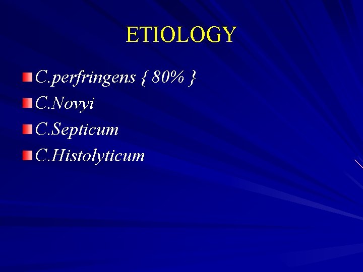 ETIOLOGY C. perfringens { 80% } C. Novyi C. Septicum C. Histolyticum 