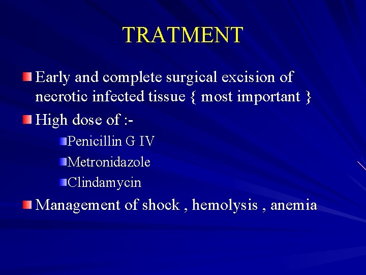 TRATMENT Early and complete surgical excision of necrotic infected tissue { most important }