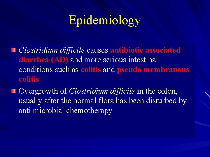 Epidemiology Clostridium difficile causes antibiotic associated diarrhea (AD) and more serious intestinal conditions such
