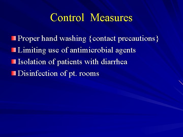 Control Measures Proper hand washing {contact precautions} Limiting use of antimicrobial agents Isolation of