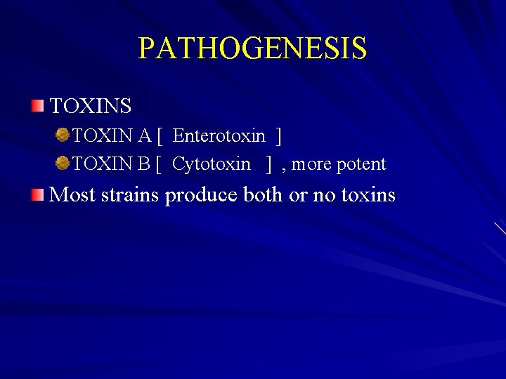 PATHOGENESIS TOXIN A [ Enterotoxin ] TOXIN B [ Cytotoxin ] , more potent