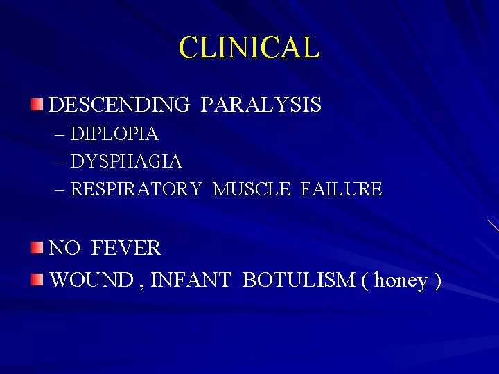 CLINICAL DESCENDING PARALYSIS – DIPLOPIA – DYSPHAGIA – RESPIRATORY MUSCLE FAILURE NO FEVER WOUND