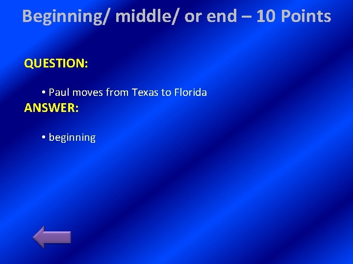 Beginning/ middle/ or end – 10 Points QUESTION: • Paul moves from Texas to