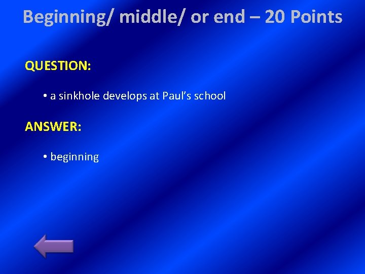 Beginning/ middle/ or end – 20 Points QUESTION: • a sinkhole develops at Paul’s