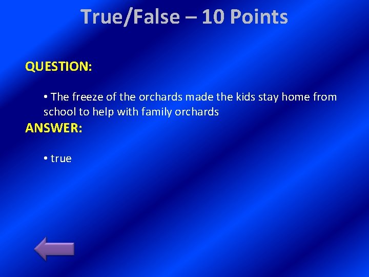 True/False – 10 Points QUESTION: • The freeze of the orchards made the kids
