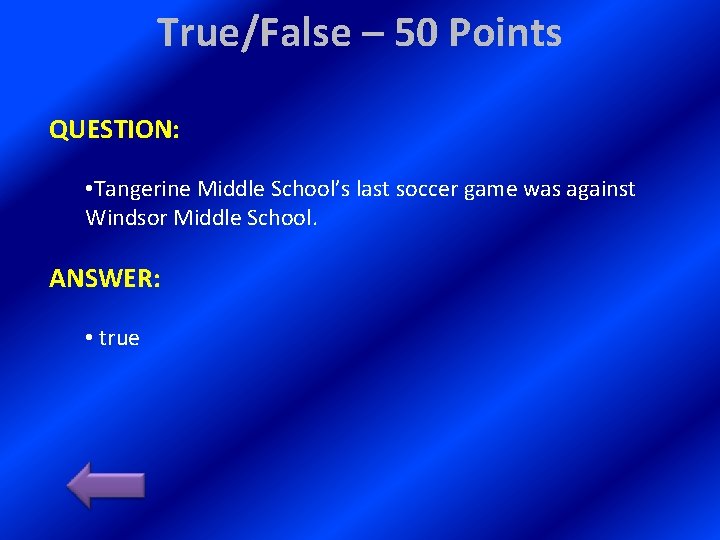 True/False – 50 Points QUESTION: • Tangerine Middle School’s last soccer game was against