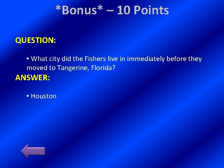 *Bonus* – 10 Points QUESTION: • What city did the Fishers live in immediately