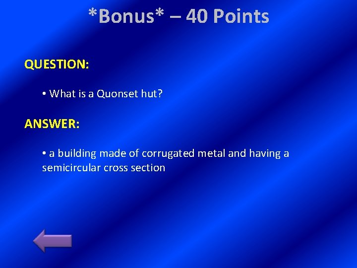 *Bonus* – 40 Points QUESTION: • What is a Quonset hut? ANSWER: • a