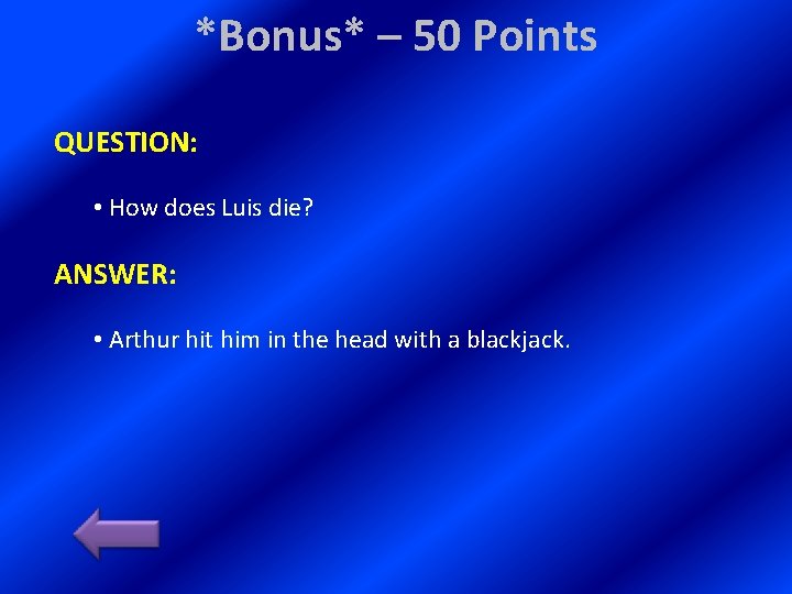 *Bonus* – 50 Points QUESTION: • How does Luis die? ANSWER: • Arthur hit