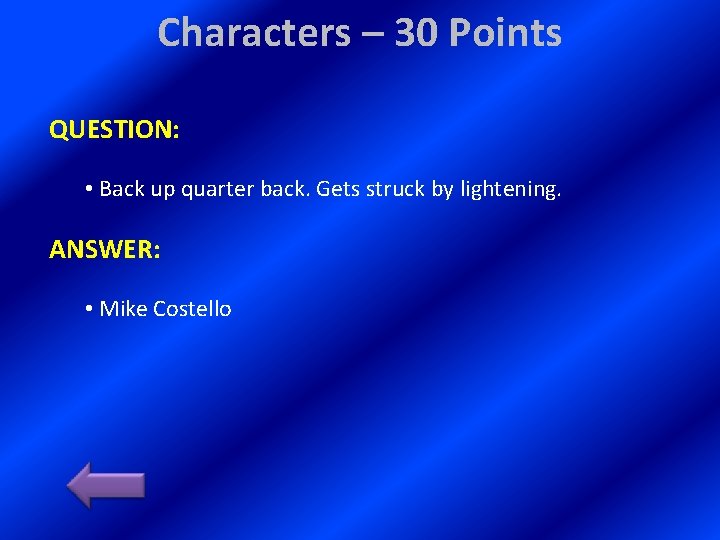 Characters – 30 Points QUESTION: • Back up quarter back. Gets struck by lightening.