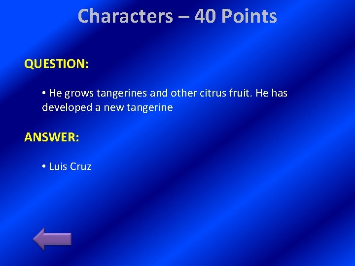 Characters – 40 Points QUESTION: • He grows tangerines and other citrus fruit. He