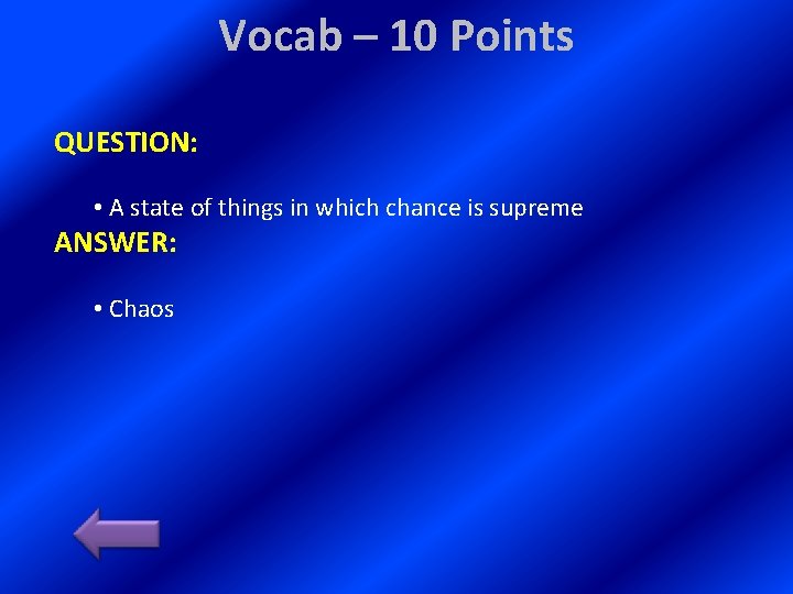 Vocab – 10 Points QUESTION: • A state of things in which chance is