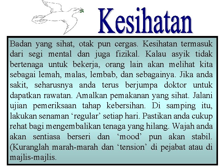 Badan yang sihat, otak pun cergas. Kesihatan termasuk dari segi mental dan juga fizikal.