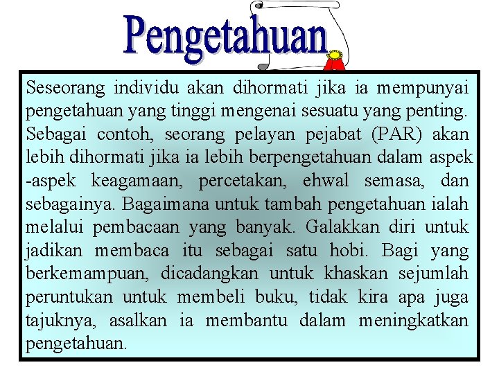 Seseorang individu akan dihormati jika ia mempunyai pengetahuan yang tinggi mengenai sesuatu yang penting.