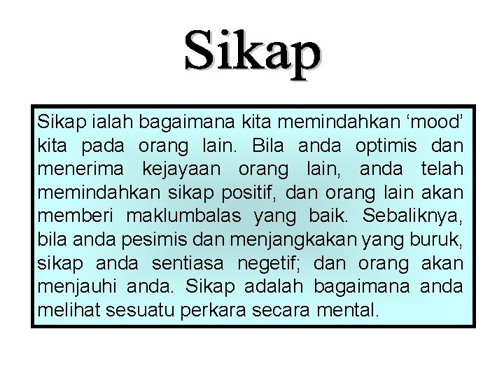 Sikap ialah bagaimana kita memindahkan ‘mood’ kita pada orang lain. Bila anda optimis dan