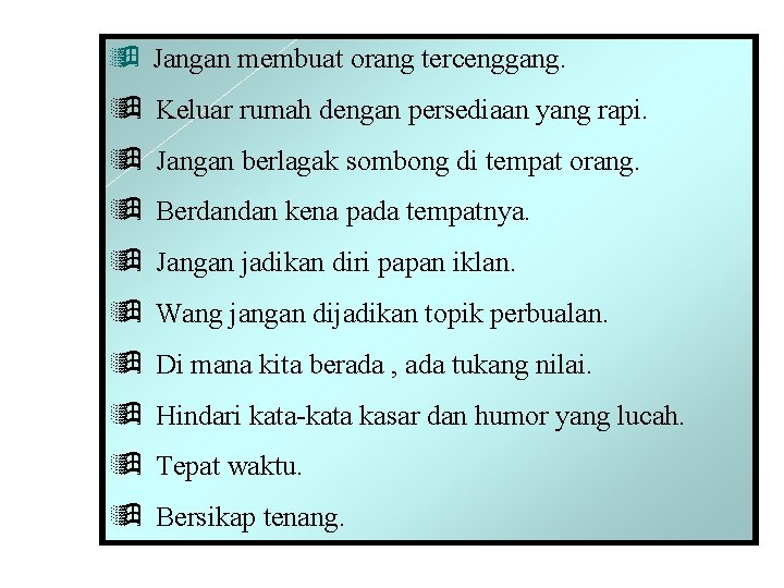 ÿ Jangan membuat orang tercenggang. ÿ Keluar rumah dengan persediaan yang rapi. ÿ Jangan