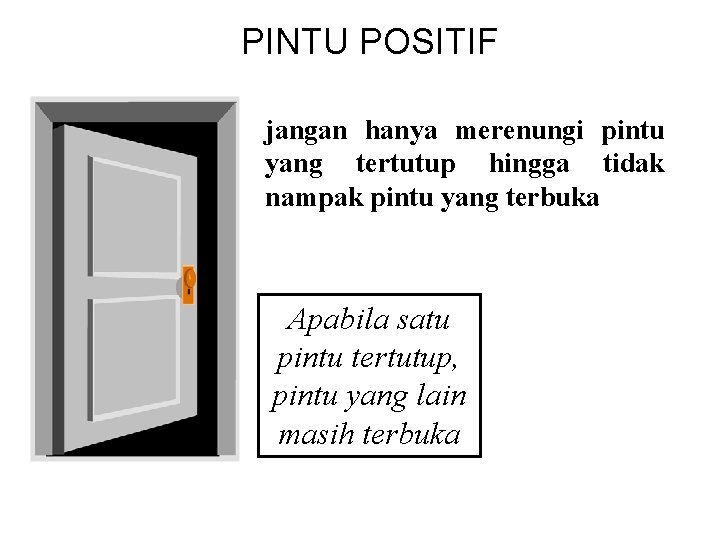 PINTU POSITIF jangan hanya merenungi pintu yang tertutup hingga tidak nampak pintu yang terbuka