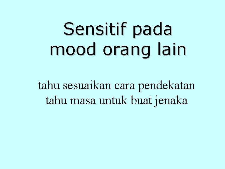 Sensitif pada mood orang lain tahu sesuaikan cara pendekatan tahu masa untuk buat jenaka