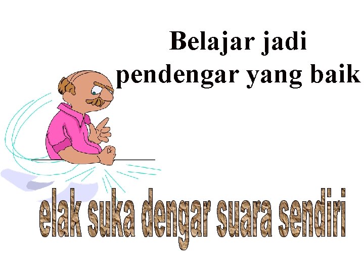 Belajar jadi pendengar yang baik 