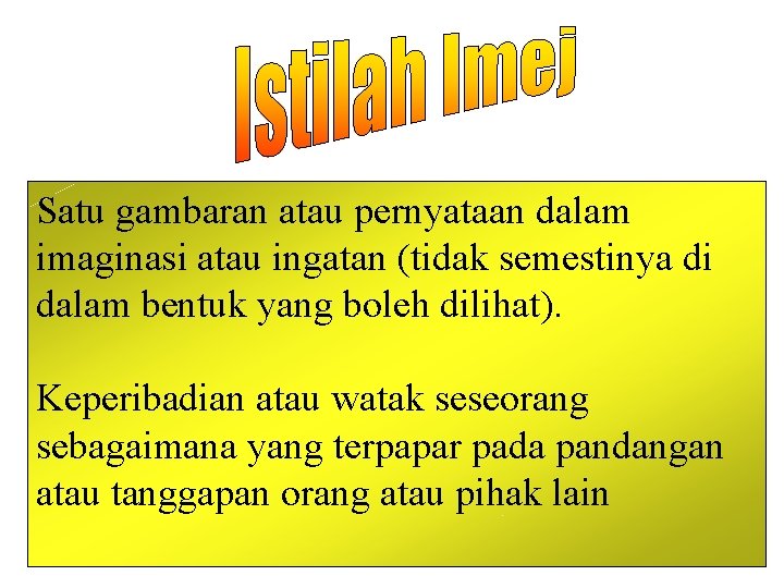 Satu gambaran atau pernyataan dalam imaginasi atau ingatan (tidak semestinya di dalam bentuk yang