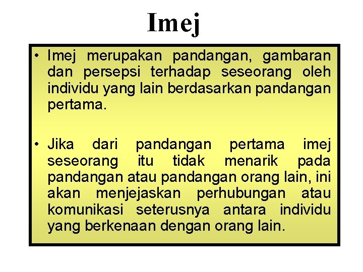 Imej • Imej merupakan pandangan, gambaran dan persepsi terhadap seseorang oleh individu yang lain