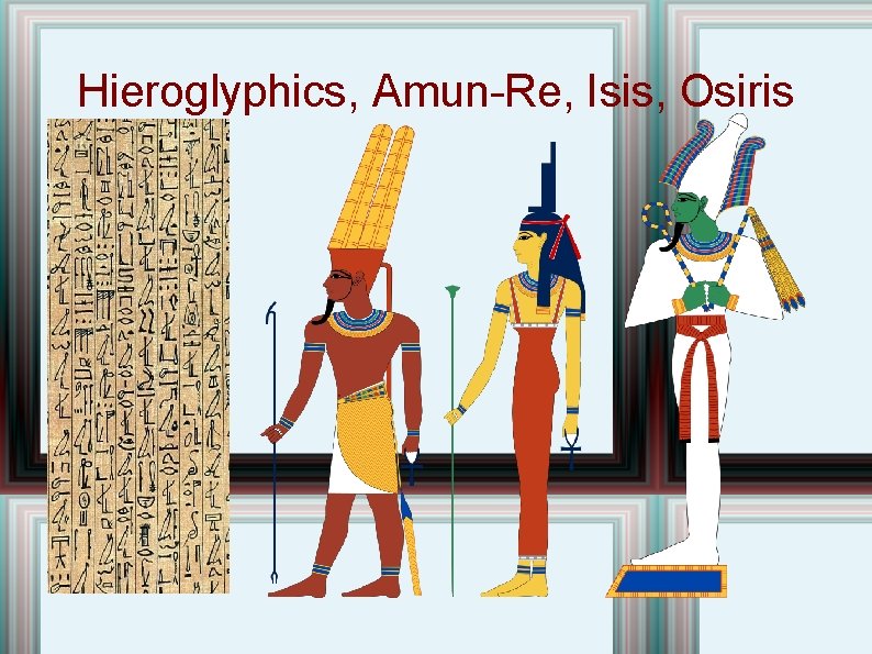 Hieroglyphics, Amun-Re, Isis, Osiris 