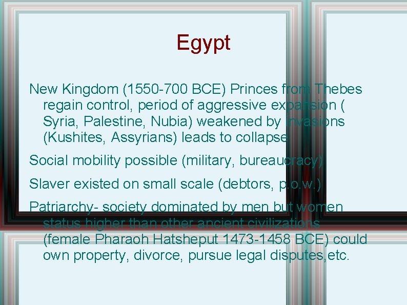 Egypt New Kingdom (1550 -700 BCE) Princes from Thebes regain control, period of aggressive