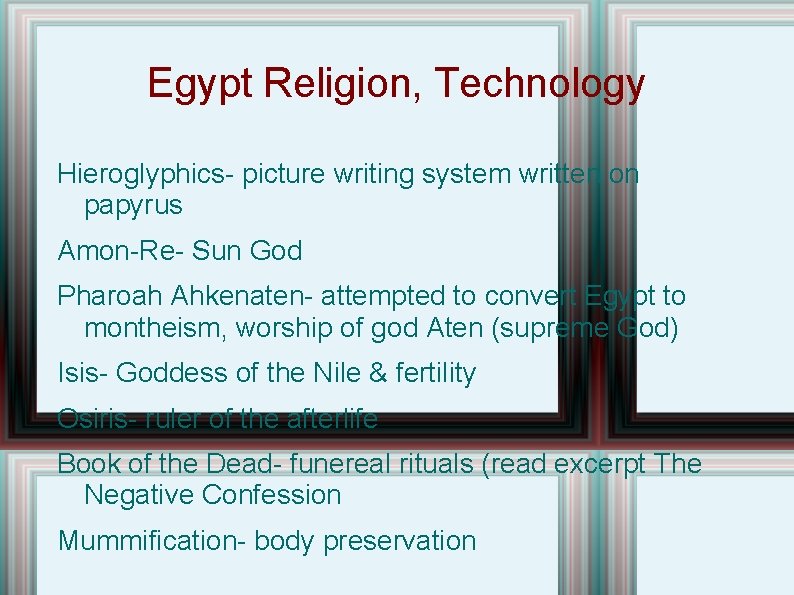 Egypt Religion, Technology Hieroglyphics- picture writing system written on papyrus Amon-Re- Sun God Pharoah