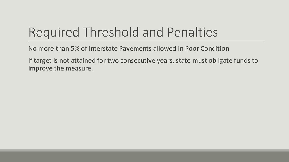 Required Threshold and Penalties No more than 5% of Interstate Pavements allowed in Poor