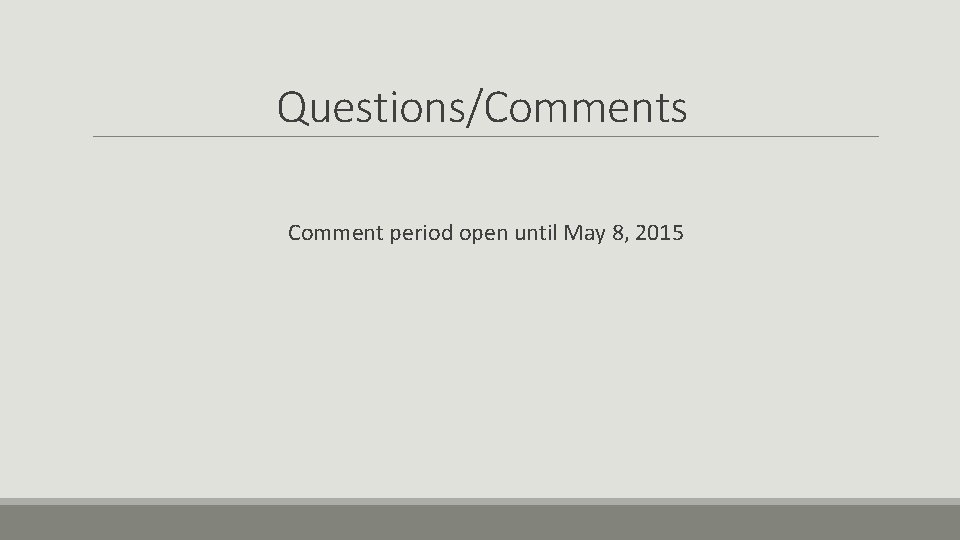 Questions/Comments Comment period open until May 8, 2015 