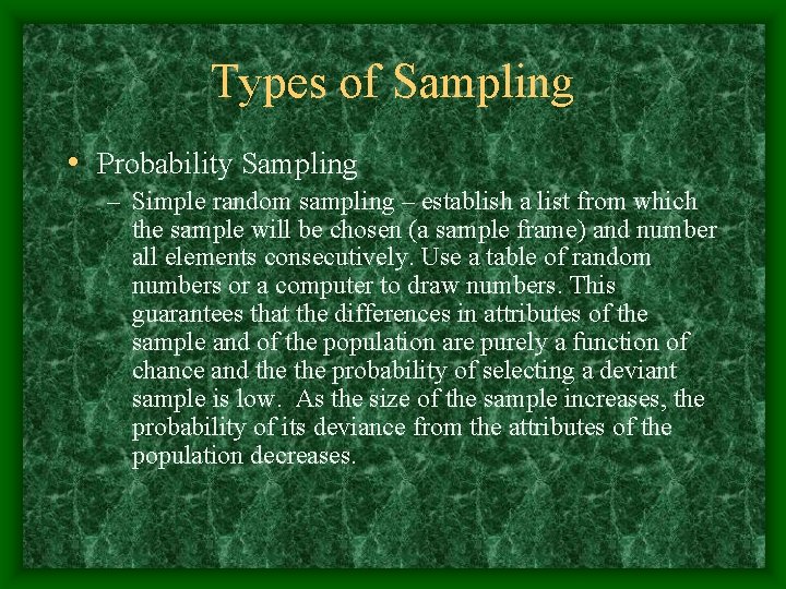Types of Sampling • Probability Sampling – Simple random sampling – establish a list