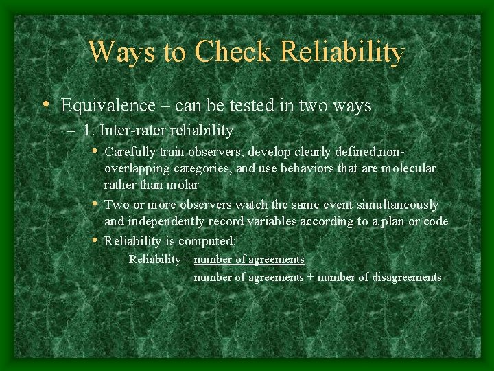 Ways to Check Reliability • Equivalence – can be tested in two ways –