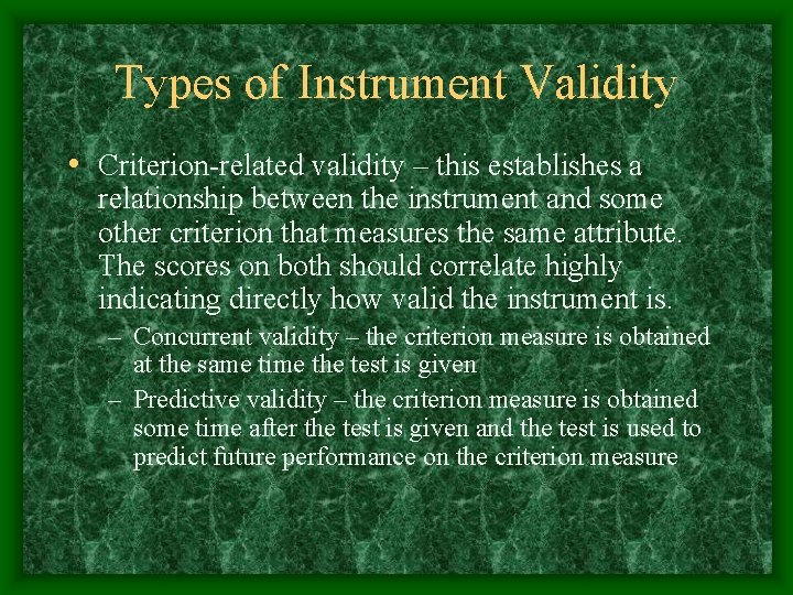 Types of Instrument Validity • Criterion-related validity – this establishes a relationship between the