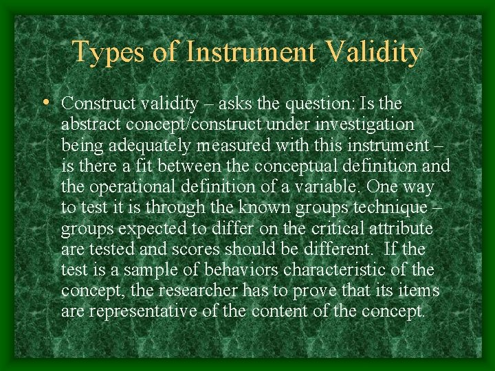 Types of Instrument Validity • Construct validity – asks the question: Is the abstract