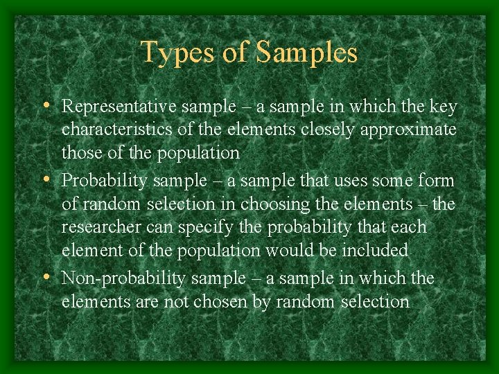 Types of Samples • Representative sample – a sample in which the key characteristics