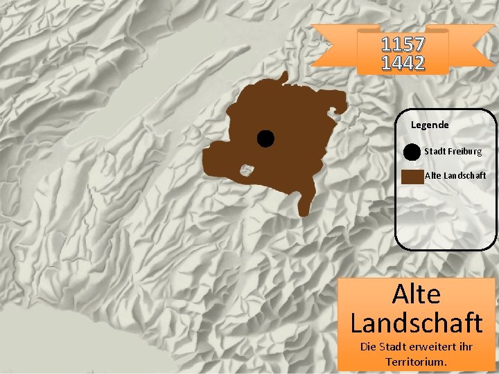 1157 1442 Legende Stadt Freiburg Alte Landschaft Die Stadt erweitert ihr Territorium. 