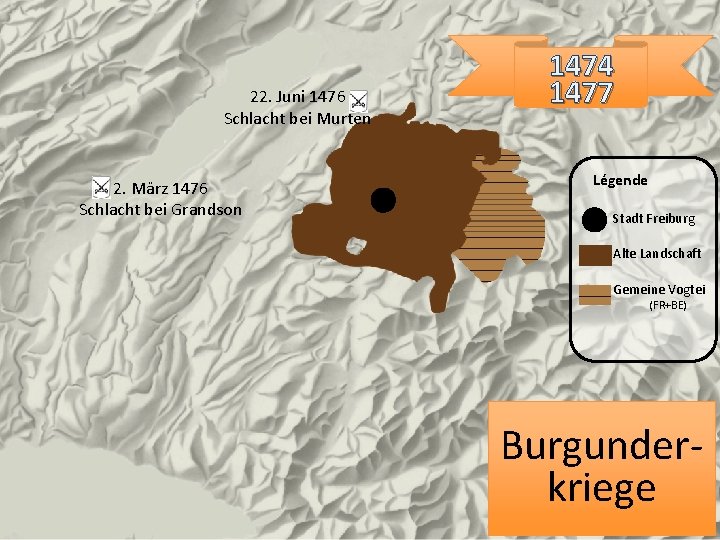 22. Juni 1476 Schlacht bei Murten 2. März 1476 Schlacht bei Grandson 1474 1477