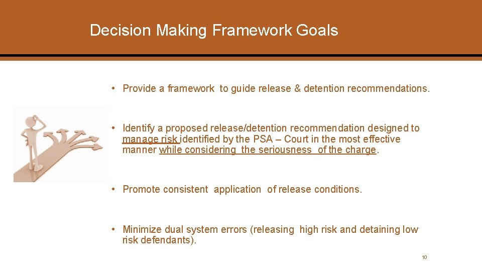 Decision Making Framework Goals • Provide a framework to guide release & detention recommendations.