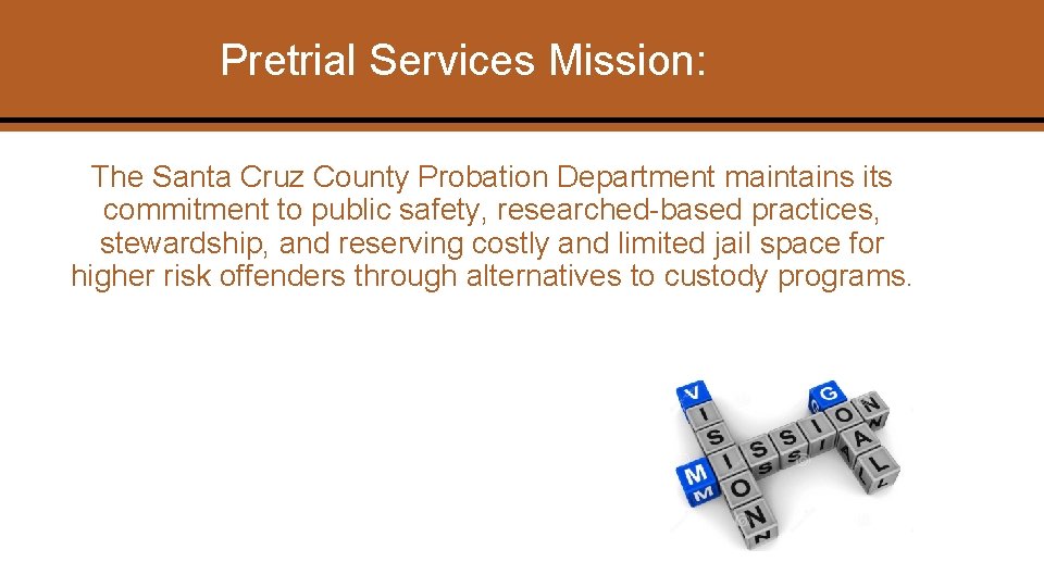 Pretrial Services Mission: The Santa Cruz County Probation Department maintains its commitment to public