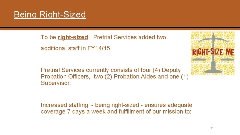 Being Right-Sized To be right-sized, Pretrial Services added two additional staff in FY 14/15.