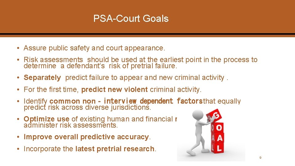 PSA-Court Goals • Assure public safety and court appearance. • Risk assessments should be
