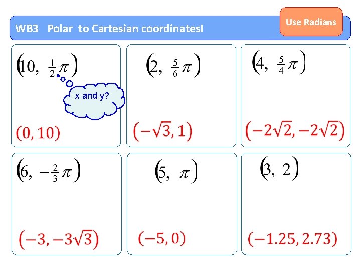 WB 3 Polar to Cartesian coordinates. I x and y? Use Radians 