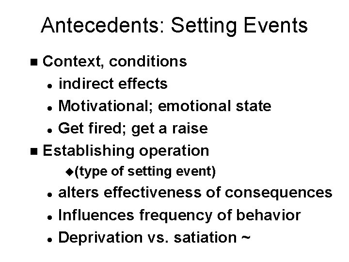 Antecedents: Setting Events Context, conditions l indirect effects l Motivational; emotional state l Get