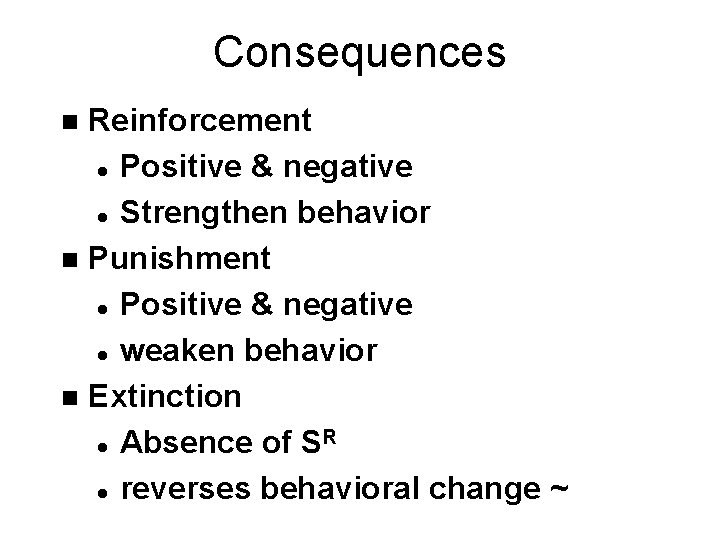 Consequences Reinforcement l Positive & negative l Strengthen behavior n Punishment l Positive &