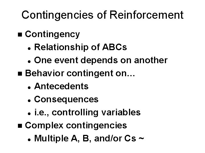 Contingencies of Reinforcement Contingency l Relationship of ABCs l One event depends on another