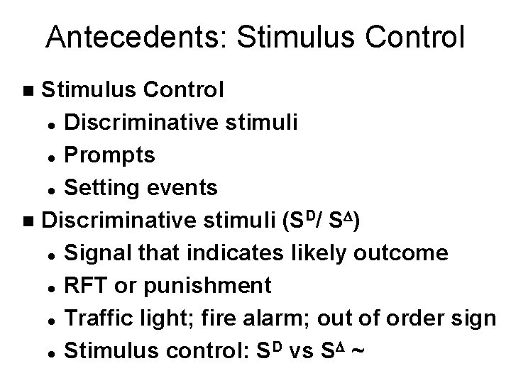 Antecedents: Stimulus Control l Discriminative stimuli l Prompts l Setting events n Discriminative stimuli