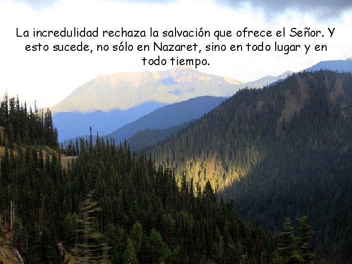 La incredulidad rechaza la salvación que ofrece el Señor. Y esto sucede, no sólo