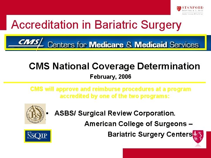 Accreditation in Bariatric Surgery CMS National Coverage Determination February, 2006 CMS will approve and