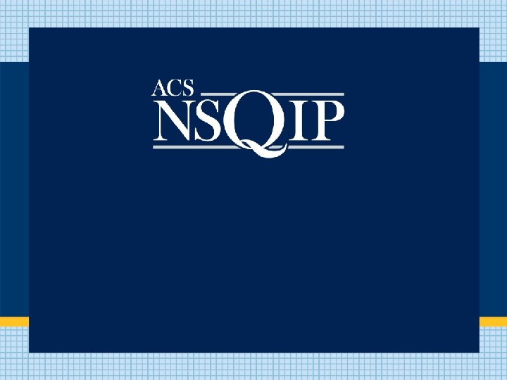 American College of Surgeons National Surgical Quality Improvement Program Semiannual Report, July 2009 Dates